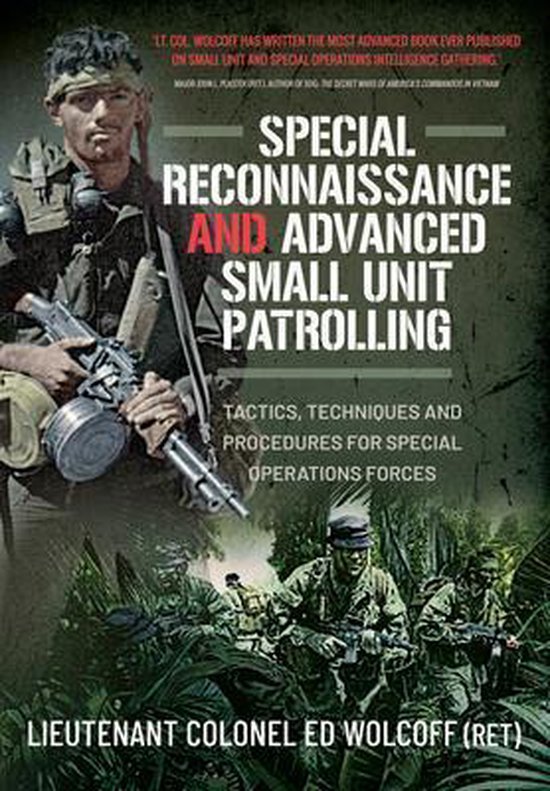Special Reconnaissance and Advanced Small Unit Patrolling: Tactics, Techniques and Procedures for Special Operations Forces Special Reconnaissance and Advanced Small Unit Patrolling: Tactics, Techniques and Procedures for Special Operations Forces