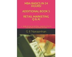 MBA Basics in 24 Hours- MBA Basics in 24 Hours! Additional Book 5 Retail Marketing Q & A!