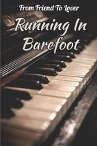 From Friend To Lover: Running In Barefoot