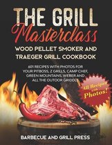 The Grill Masterclass - Wood Pellet Smoker and Traeger Grill Cookbook