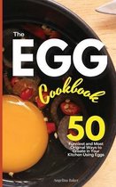 The Egg Cookbook: 50 Funniest and Most Original Ways to Create in Your Kitchen Using Eggs