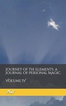 Journey of the Elements: a Journal of Personal Magic: Volume IV