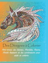 Des Designes a Colorier Anti-stress: des chevaux, Mandalas, Fleures, Motifs Apaisant et des combinaisons pour adult et enfants