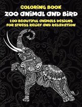 Zoo Animal and Bird - Coloring Book - 100 Beautiful Animals Designs for Stress Relief and Relaxation
