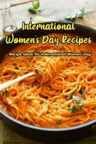 International Women's Day Recipes: Recipe Ideas for International Women' Day