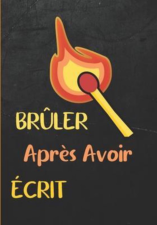 Livre A Bruler Apres Avoir Ecrit Bruler apres avoir ecrit, Astuce Vie Saine Editions | 9798709274082