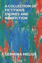 A Collection of Fictitious Stories and Nonfiction