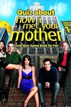 Quiz about How I Met Your Mother: Trivia Quiz Game Book for Fan