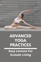 Advanced Yoga Practices - Easy Lessons For Ecstatic Living
