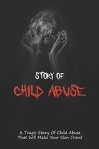 Story Of Child Abuse: A Tragic Story Of Child Abuse That Will Make Your Skin Crawl