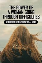 The Power Of A Woman Going Through Difficulties: A Touching Yet Inspirational Read