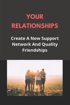 Your Relationships: Create A New Support Network And Quality Friendships
