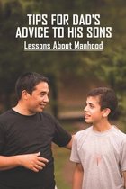 Tips For Dad's Advice To His Sons: Lessons About Manhood