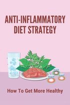 Anti-Inflammatory Diet Strategy: How To Get More Healthy