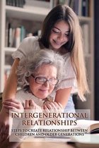 Intergenerational Relationships: Steps To Create Relationship Between Children And Older Generations