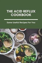 The Acid Reflux Cookbook: Some Useful Recipes For You