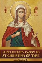 Supplicatory Canons- Supplicatory Canon to Saint Christina of Tyre