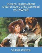 Dickens' Stories About Children Every Child Can Read (Annotated)