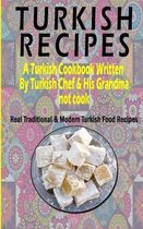 Turkish Recipes: A Turkish Cookbook Written By Turkish Chef & His Grandma