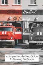 Children's Handbook Of Drawing: A Simple Step-By-Step Guide To Drawing Fire Trucks