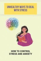 Unhealthy Ways To Deal With Stress: How To Control Stress And Anxiety