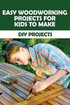 Easy Woodworking Projects For Kids To Make: DIY Projects