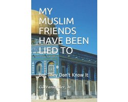 My Muslim Friends Have Been Lied to