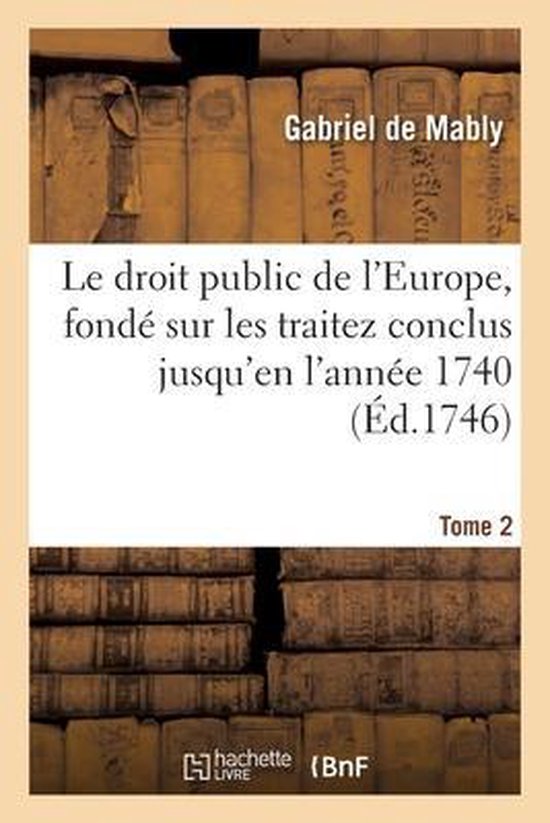 Le Droit Public de l'Europe, Fondé Sur Les Traitez Conclus  ... - cover