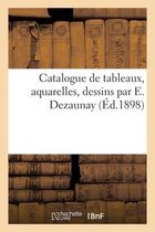 Catalogue de Tableaux, Aquarelles, Dessins Par E. Dezaunay