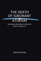 The Death of Ignorant Atheism