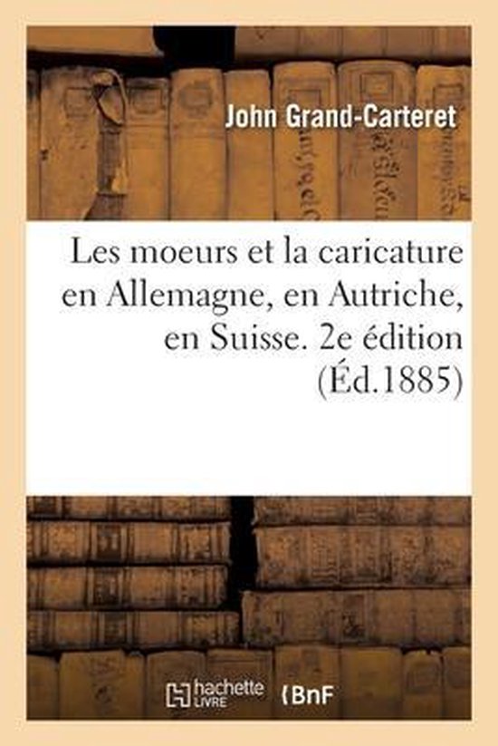 Les Moeurs Et La Caricature En Allemagne, En Autriche, En Suisse. 2e Édition