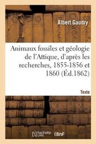 Animaux Fossiles Et G�ologie de l'Attique, d'Apr�s Les Recherches, 1855-1856 Et 1860. Texte