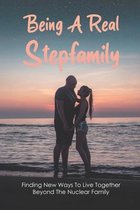 Being A Real Stepfamily: Finding New Ways To Live Together Beyond The Nuclear Family