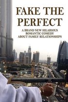 Fake The Perfect: A Brand New Hilarious Romantic Comedy About Family Relationships