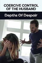 Coercive Control Of The Husband: Depths Of Despair