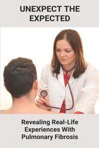 Unexpect The Expected: Revealing Real-Life Experiences With Pulmonary Fibrosis