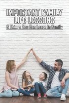 Important Family Life Lessons: 6 Things You Can Learn In Family
