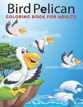 Bird Pelican Coloring Book for Adults: An Adults coloring book Bird Pelican design for relief stress & relaxation.