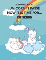 Coloring Book: Unicorn Is Passe Now It Is Time For Caticorn