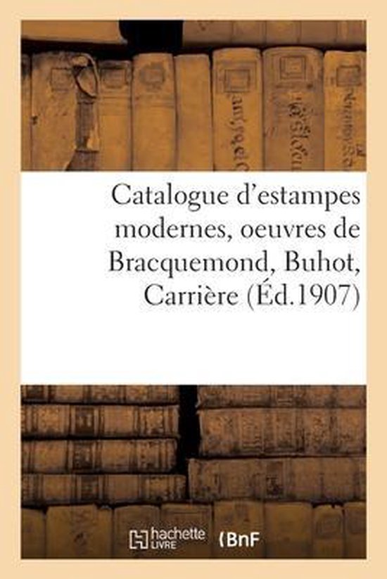 Catalogue d'Estampes Modernes, Oeuvres de Bracquemond, Buhot, Carrière