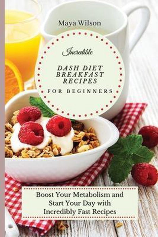 Incredible Dash Diet Breakfast Recipes for Beginners - cover