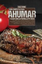 Guia Completa Para Ahumar Y Asar Con La Parrilla Pit Boss