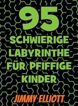 95 Schwierige Labyrinthe Fur Pfiffige Kinder - Labyrinth Ratselbucher