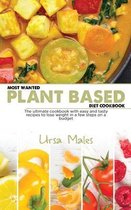 Most Wanted Plant Based Diet Cookbook