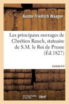 Les Principaux Ouvrages de Chr�tien Rauch, Statuaire de S.M. Le Roi de Prusse Livraison 3-4