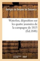 Waterloo, Déposition Sur Les Quatre Journées de la Campagne de 1815