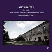 Alkis Baltas: Film Music From Terror To Resistance - Nazi Camp Pavlos Melas Thessaloniki 1941-1944