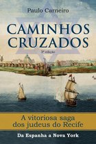 Caminhos Cruzados: A vitoriosa saga dos Judeus do Recife, da Espanha a Nova York