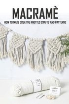 Macramè: How To Make Creative Knotted Crafts and Patterns: Macramè For Beginners