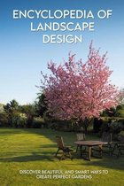 Encyclopedia Of Landscape Design: Discover Beautiful And Smart Ways To Create Perfect Gardens